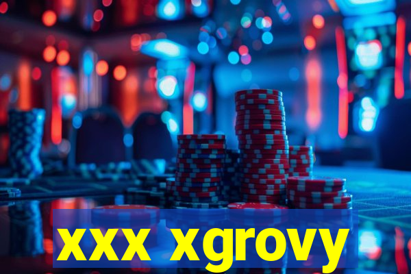 xxx xgrovy